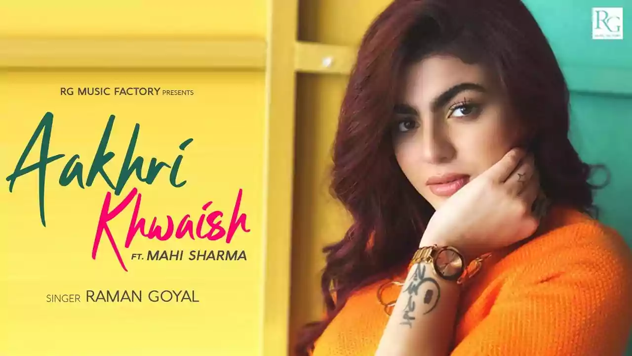 Aakhri Khwaish Raman Goyal Latest Song Lyrics 2021