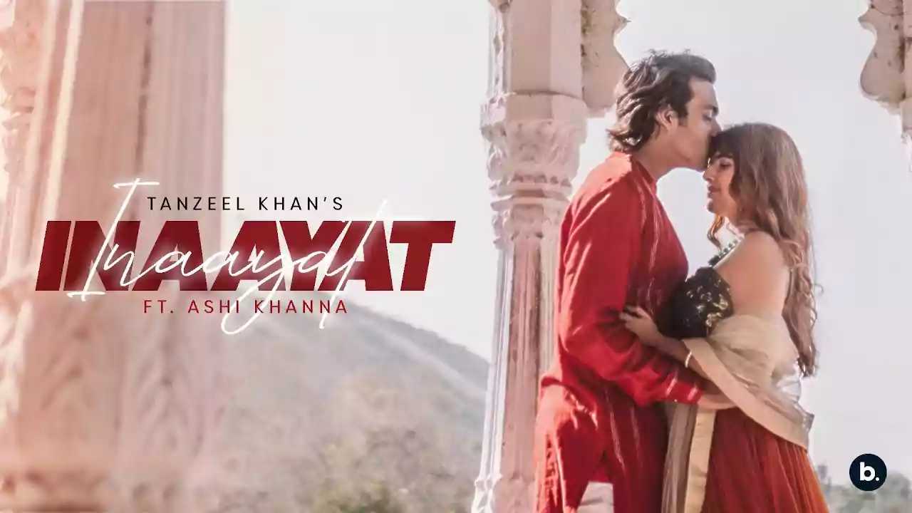 Inaayat Tanzeel Khan Ashi Khanna New Hindi Song Lyrics