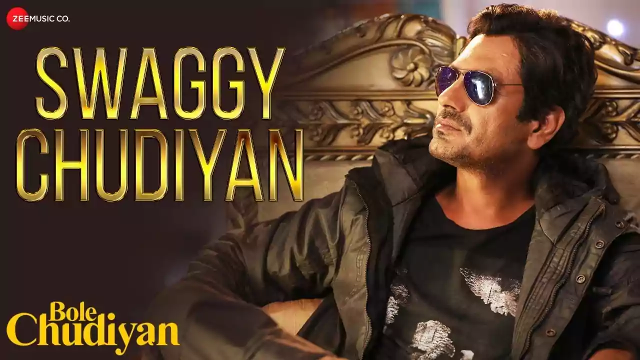 Swaggy Chudiyan Nawazuddin New Hindi Song Lyrics