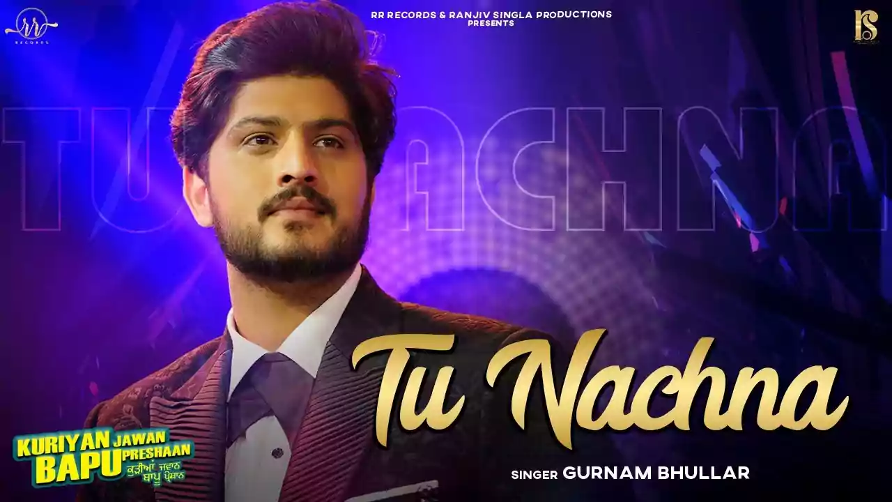 Tu Nachna Gurnam Bhullar New Punjabi Song Lyrics