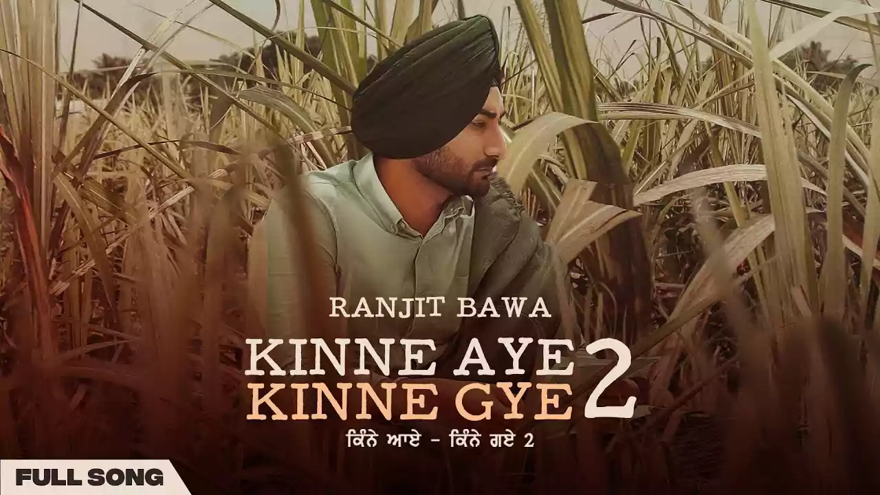 Kinne Aye Kinne Gye 2 Lyrics Ranjit Bawa Latest Punjabi Song