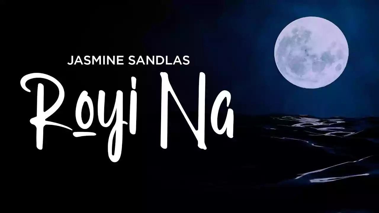 Royi Na Lyrics Jasmine Sandlas Latest Punjabi Song