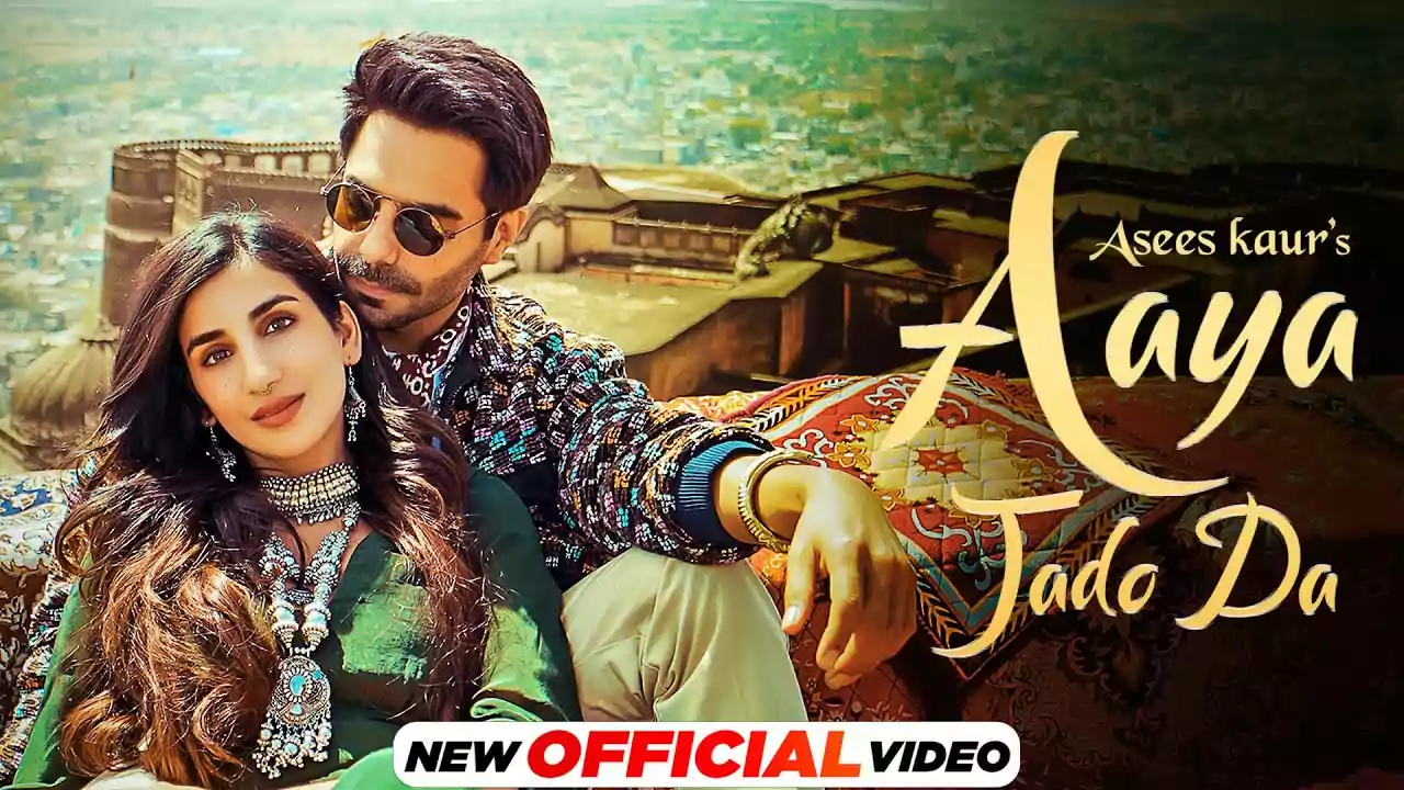 Aaya Jado Da Song Lyrics Asees Kaur New Punjabi