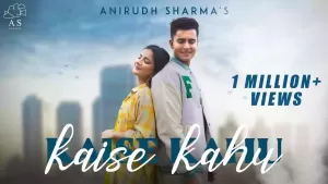 Kaise Kahu Song Lyrics by Anirudh Sharma