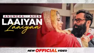 Laaiyan Laaiyan Song Lyrics Anumeha Bhaskar, Ahen
