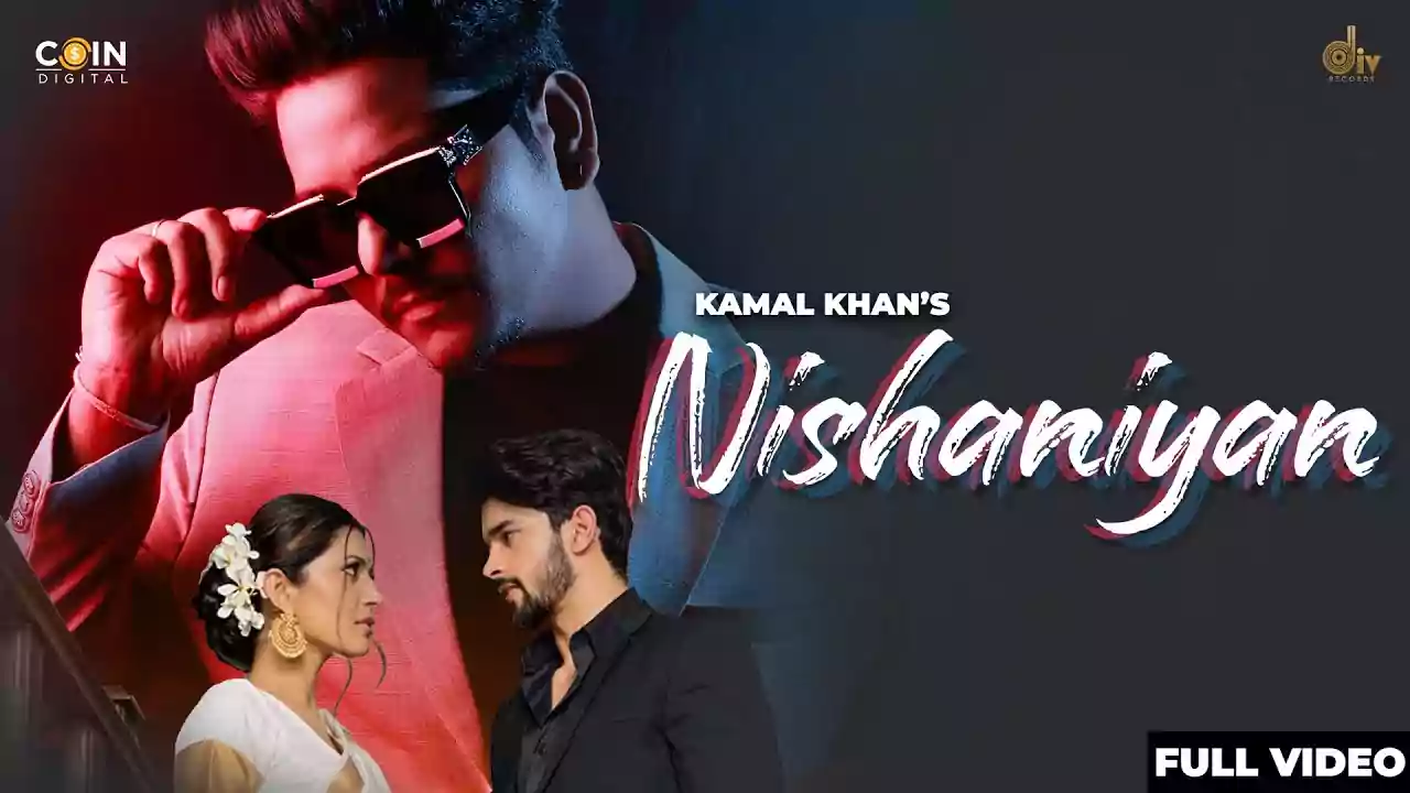 Nishaniyan Song Lyrics by Kamal Khan