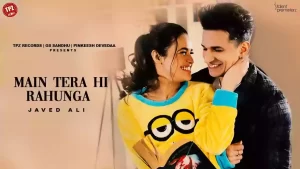 Main Tera hi Rahunga Lyrics Javed Ali