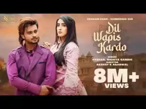 Dil Wapis Kardo Lyrics Nikhita Gandhi