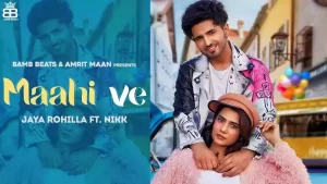 Maahi Ve Lyrics Jaya Rohilla, Nikk