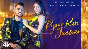 Pyaar Kari Jaawan Lyrics Jung Sandhu 