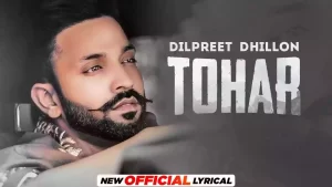 Tohar Lyrics Dilpreet Dhillon