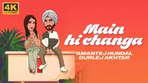 Main Hi Changa Lyrics Amantej Hundal