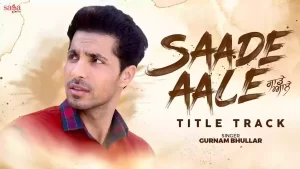 Saade Aale Title Track Lyrics Gurnam Bhullar, Deep Sidhu