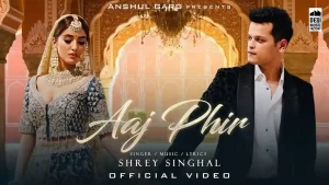 Aaj Phir Lyrics Shrey Singhal