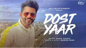 Dost Yaar Lyrics Rahul Vaidya