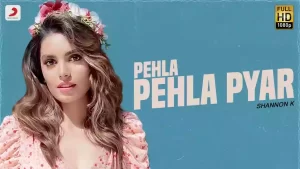 Pehla Pehla Pyar Lyrics Shannon K