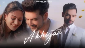 Akhiyan Lyrics Shekhar Khanijo