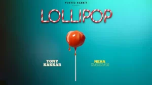 Lollipop Lyrics - Neha Kakkar