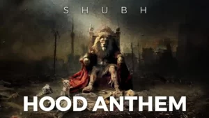 Hood Anthem Lyrics - Shubh