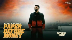 Paper Before Money Lyrics by Navaan Sandhu