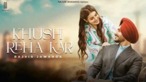 Khush Reha Kar Lyrics - Rajvir Jawanda