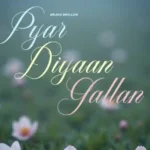 Pyar Diyaan Gallan Lyrics by Arjan Dhillon In Punjabi 