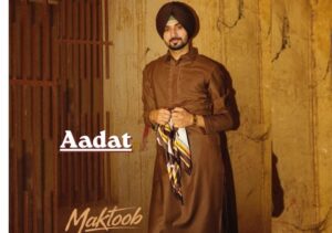 Aadat Song Lyrics Nirvair Pannu from Maktoob