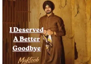 I Deserved A Better Goodbye Lyrics – Nirvair Pannu