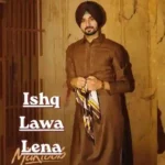 Ishq Lawa Lena Lyrics – Nirvair Pannu | Punjabi Song Lyrics