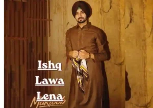 Ishq Lawa Lena Lyrics – Nirvair Pannu | Punjabi Song Lyrics