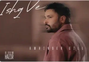 Ishq Ve Lyrics by Amrinder Gill In Punjabi