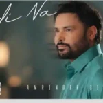 Todi Na Lyrics by Amrinder Gill In Punjabi