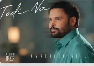 Todi Na Lyrics by Amrinder Gill In Punjabi